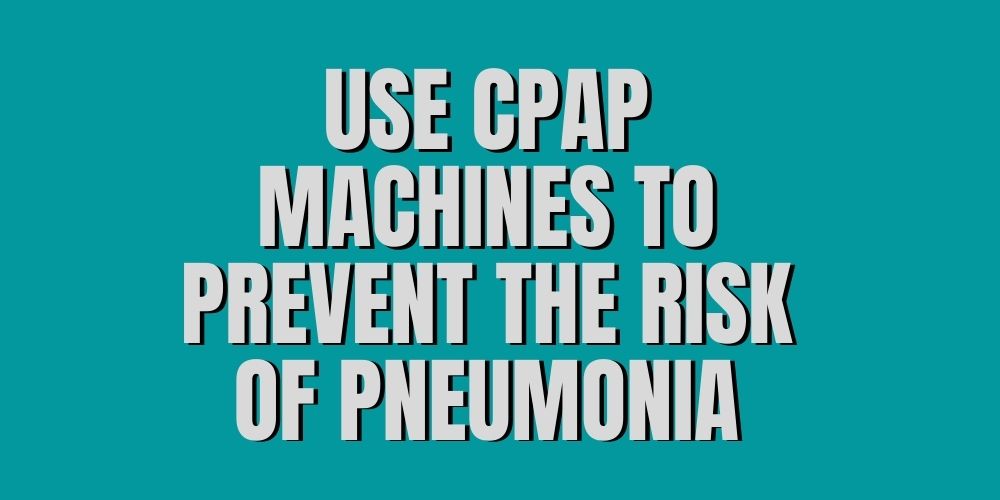 Guides to use CPAP machines to prevent the risk of pneumonia RespBuy